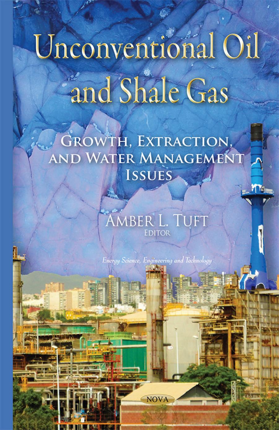 Unconventional Oil and Shale Gas: Growth, Extraction, and Water Management Issues by Author Unknown