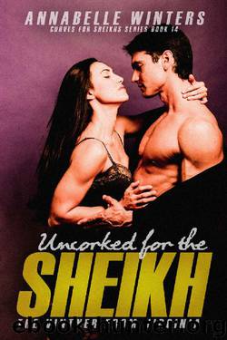 Uncorked for the Sheikh: A Royal Billionaire Romance Novel (Curves for Sheikhs Series Book 14) by Annabelle Winters