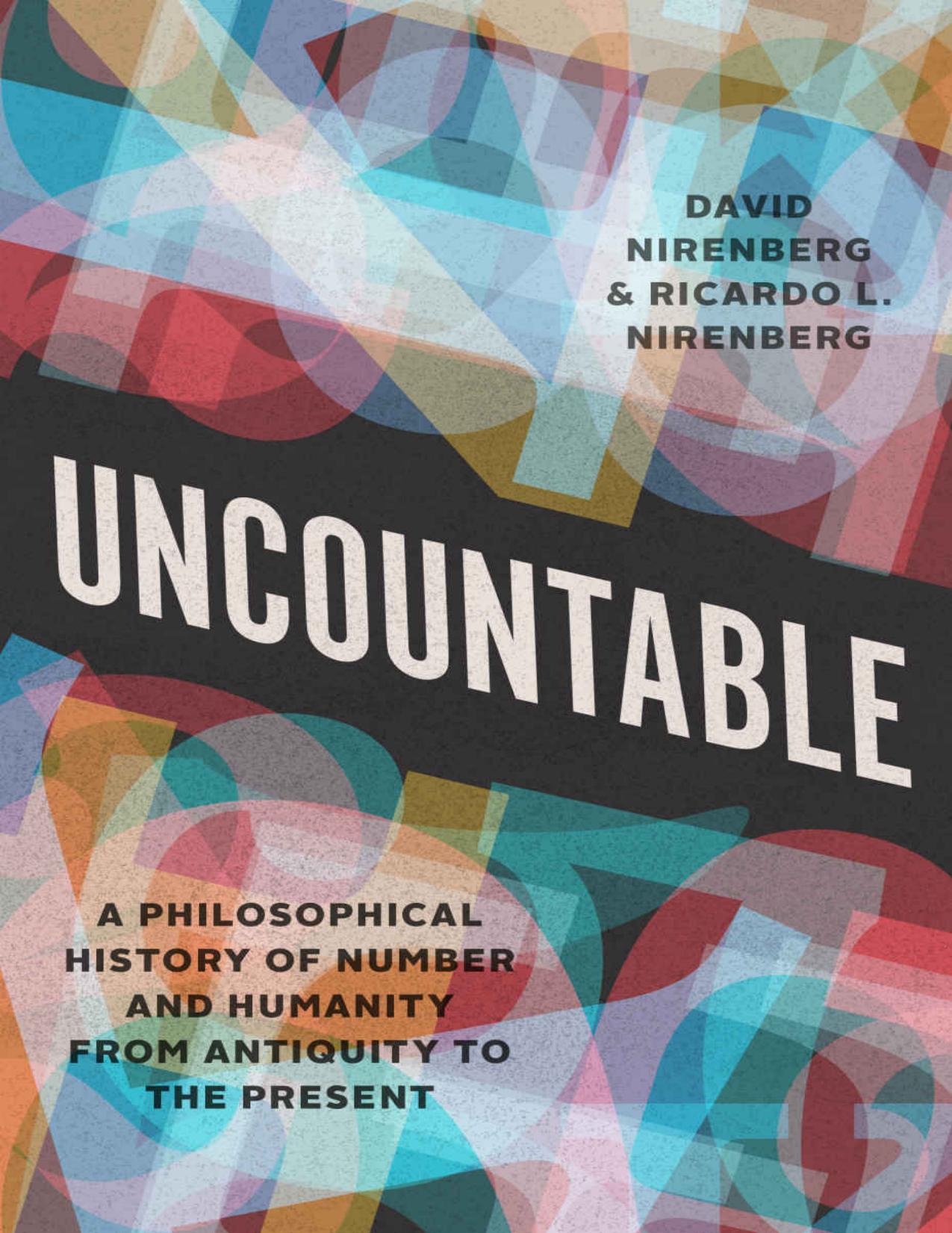 Uncountable: A Philosophical History of Number and Humanity from Antiquity to the Present by David Nirenberg Ricardo L. Nirenberg