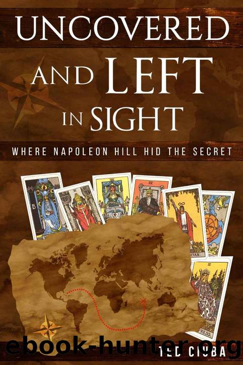 Uncovered And Left In Sight: Where Napoleon Hill Hid The Secret by Ciuba Ted
