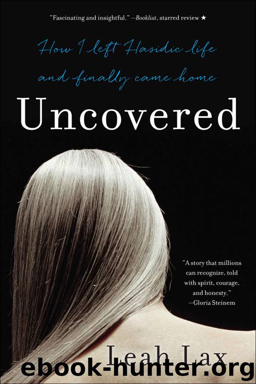 Uncovered: How I Left Hasidic Life and Finally Came Home by Leah Lax