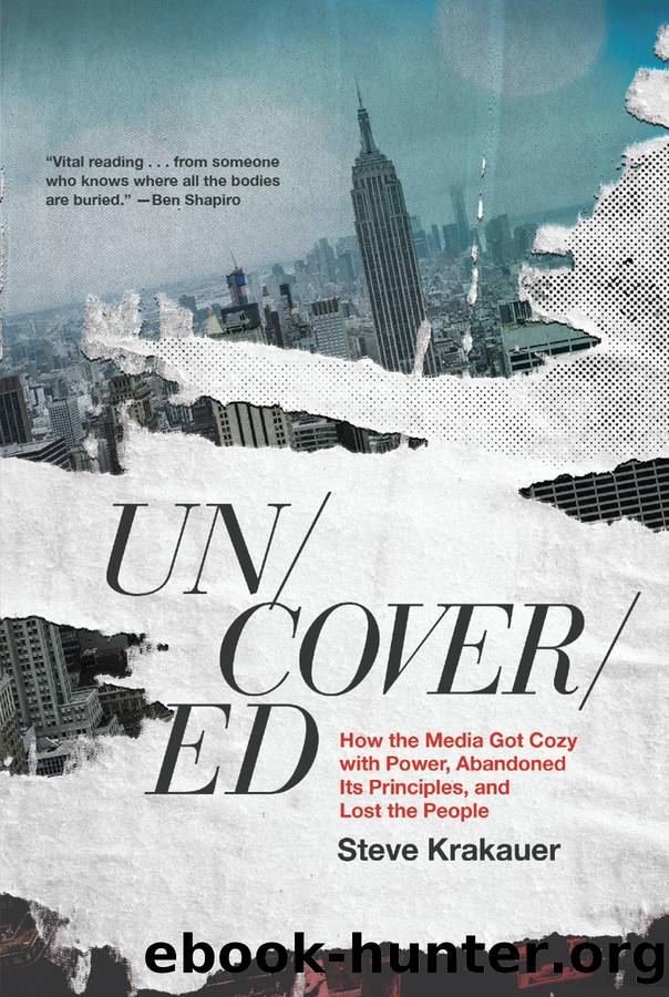 Uncovered: How the Media Got Cozy with Power, Abandoned Its Principles, and Lost the People by Steve Krakauer