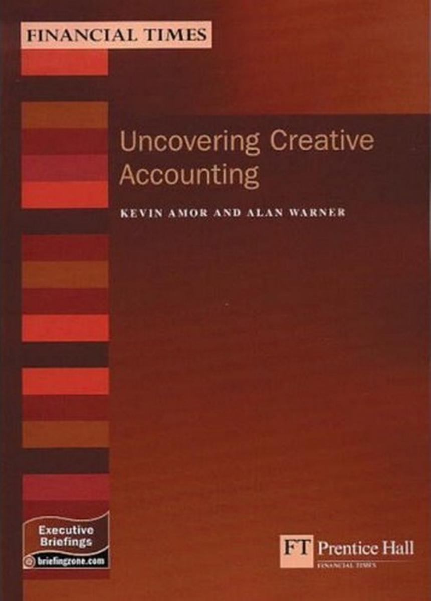 Uncovering Creative Accounting: A Practical Guide to the Judgement Areas of Accounting (MB Finance) by Alan Warner Chris Goodwin Kevin Amor
