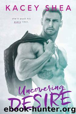 Uncovering Desire by Kacey Shea