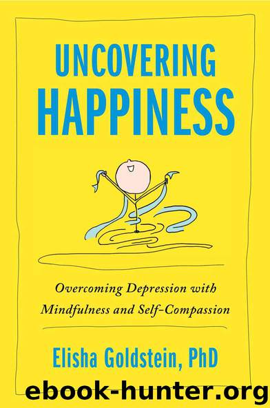 Uncovering Happiness: Overcoming Depression with Mindfulness and Self-Compassion by Elisha Goldstein