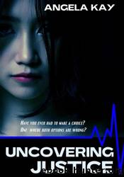 Uncovering Justice by Angela Kay