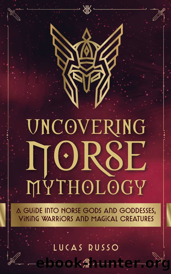 Uncovering Norse Mythology: A Guide Into Norse Gods and Goddesses, Viking Warriors and Magical Creatures (Ancient History Books Book 1) by Lucas Russo
