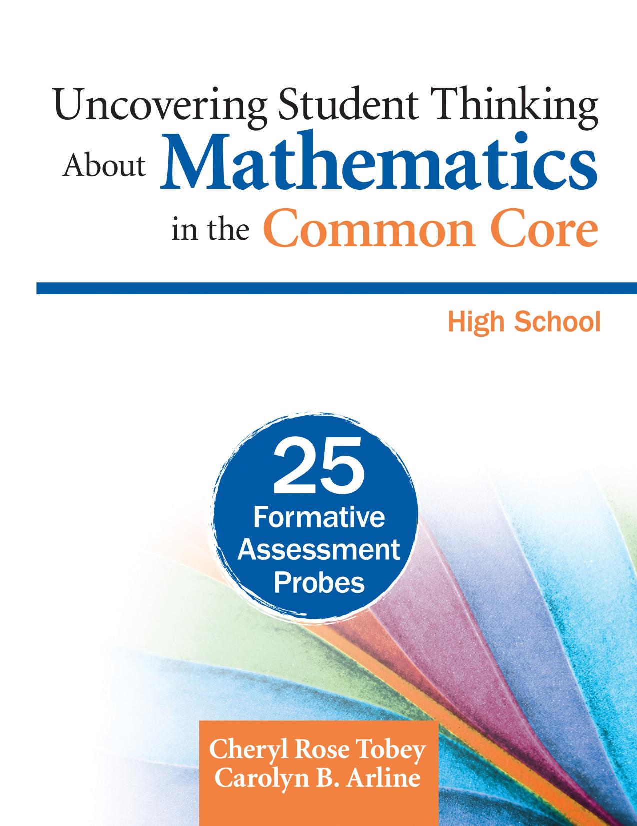 Uncovering Student Thinking About Mathematics in the Common Core, High School: 25 Formative Assessment Probes by Cheryl Rose Tobey Carolyn B. Arline