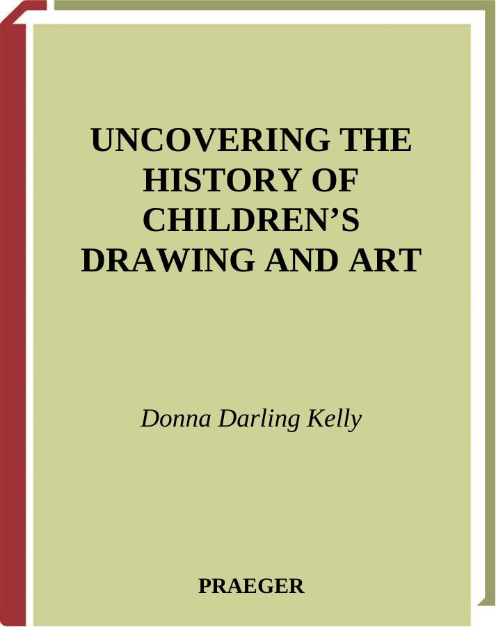 Uncovering the History of Children's Drawing and Art (Publications in Creativity Research) by Donna Darling Kelly