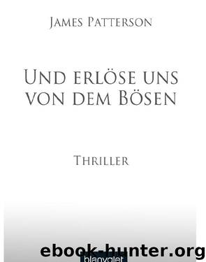 Und erlose uns von dem Bosen by Patterson James