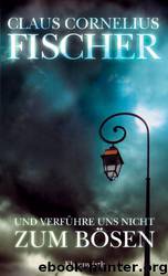 Und verfuehre uns nicht zum Boesen - Commissaris van Leeuwens zweiter Fall by Claus Cornelius Fischer