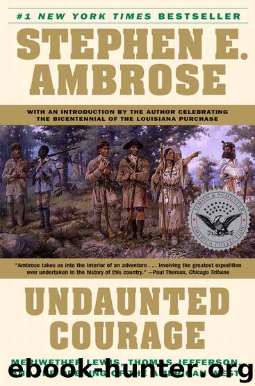 Undaunted Courage: Meriwether Lewis, Thomas Jefferson and the Opening of the American West: Meriwether Lewis Thomas Jefferson and the Opening by Stephen E. Ambrose