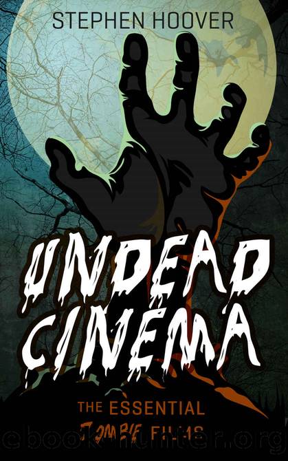 Undead Cinema:The Essential Zombie Films by Stephen Hoover