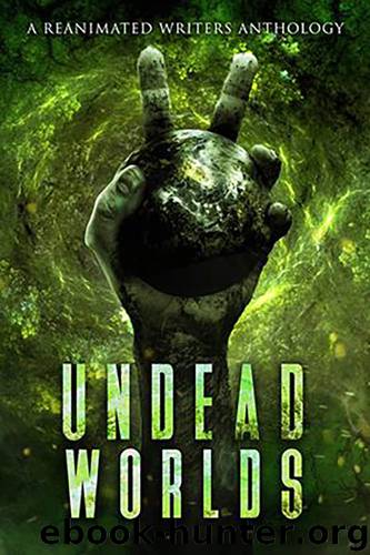 Undead Worlds 2: A Post-Apocalyptic Zombie Anthology by Authors Various