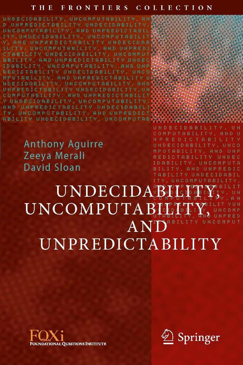 Undecidability, Uncomputability, and Unpredictability (The Frontiers Collection) by Anthony Aguirre (editor) Zeeya Merali (editor) David Sloan (editor)