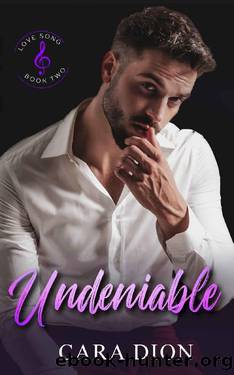 Undeniable (Love Song Book 2) by Cara Dion