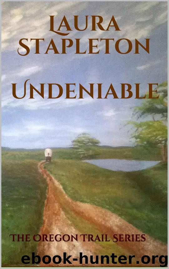 Undeniable - Book One: The Oregon Trail Series by Stapleton Laura
