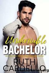Undeniable Bachelor by Cardello Ruth