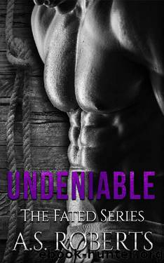 Undeniable by A. S. Roberts