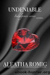 Undeniable by Aleatha Romig