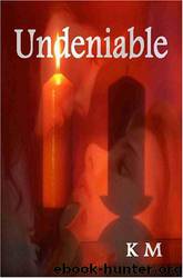 Undeniable by K. M