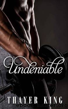 Undeniable by Thayer King