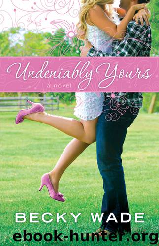Undeniably Yours (A Porter Family Novel Book #1): A Novel by Becky Wade