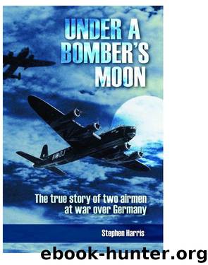 Under A Bomber’s Moon The True Story of Two Airmen at War over Germany by Stephen Harris