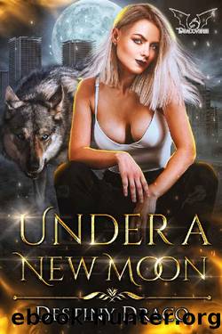 Under A New Moon: A Paranormal Romance (Lycan Legacy Book 1) by Destiny Draco