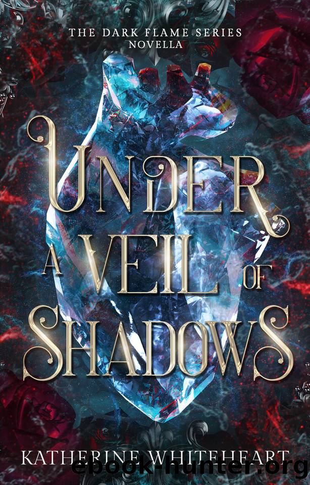 Under A Veil Of Shadows: A Dark Flame Series Novella (The Dark Flame Series) by Katherine Whiteheart