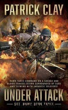 Under Attack: A World War II Novel (Sgt. Hawk Book 3) by Patrick Clay