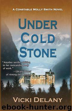 Under Cold Stone: A Constable Molly Smith Mystery (Constable Molly Smith Novels) by Delany Vicki