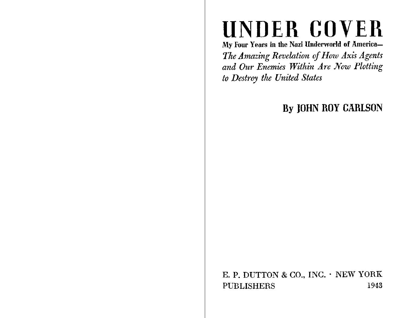 Under Cover: My four years in the Nazi underworld of America--the amazing revelation of how axis agents and our enemies within are now plotting to destroy the United States by John Roy Carlson (Avedis Boghos Derounian)