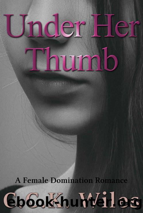 Under Her Thumb: A Female Domination Romance by C. C. K. Wiles