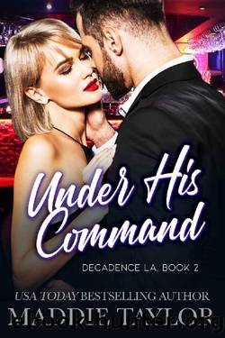 Under His Command: Decadence LA, Book 2 by Maddie Taylor