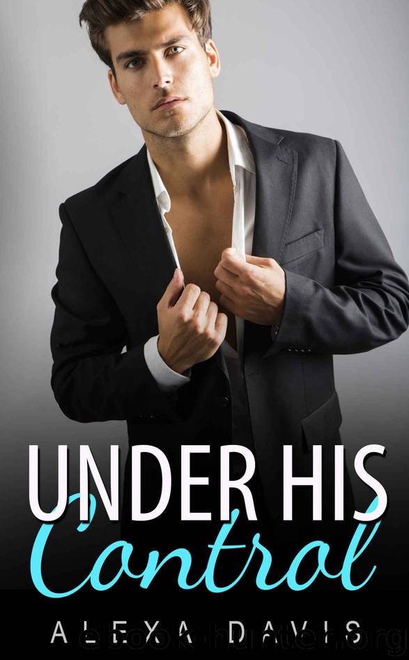 Under His Control (An Alpha Billionaire Romance) by Alexa Davis