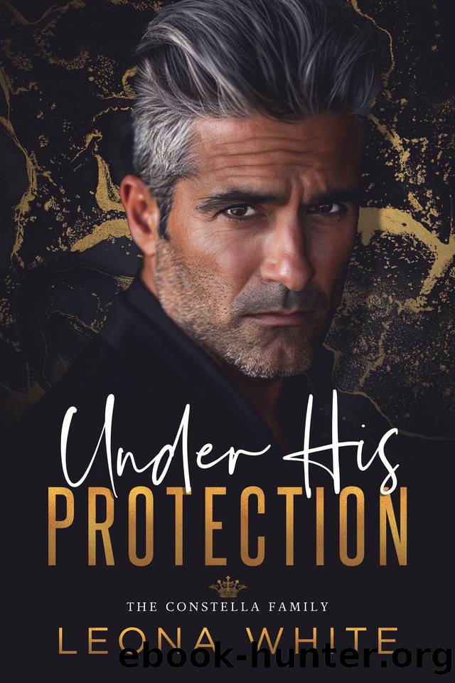 Under His Protection (The Constella Family Book 1) by Leona White