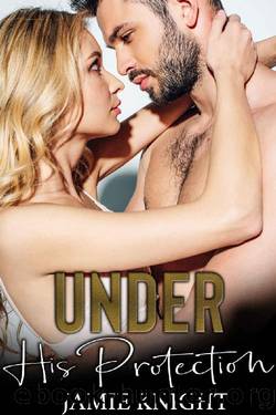 Under His Protection by Jamie Knight