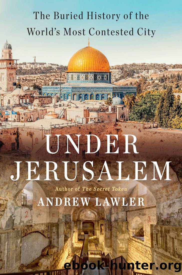 Under Jerusalem: The Buried History of the World's Most Contested City by Andrew Lawler