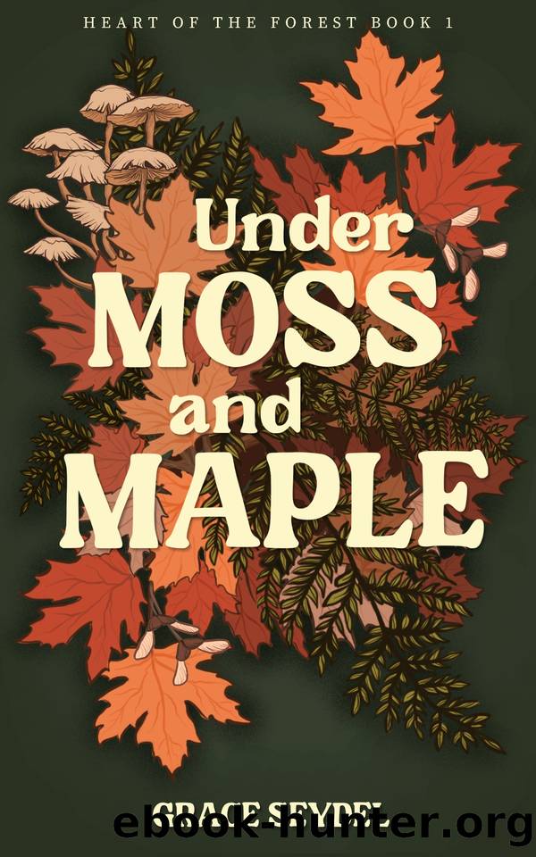 Under Moss and Maple (Heart of the Forest Book 1) by Grace Seydel