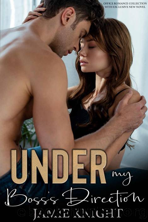 Under My Boss's Direction: Office Romance Collection With New Novel by Jamie Knight