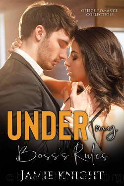 Under My Boss's Rules: Office Romance Collection (Under Him Book 6) by Jamie Knight
