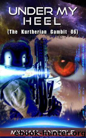 Under My Heel (The Kurtherian Gambit Book 6) by Michael Anderle