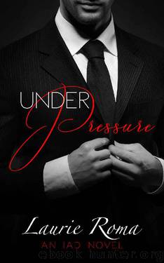 Under Pressure (The IAD Series Book 1) by Laurie Roma