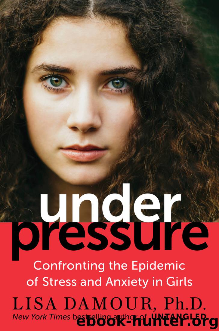 Under Pressure: Confronting the Epidemic of Stress and Anxiety in Girls by Lisa Damour