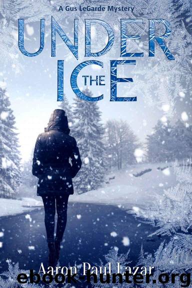 Under The Ice: A Gus LeGarde Mystery (LeGarde Mysteries Book 9) by Lazar Aaron Paul