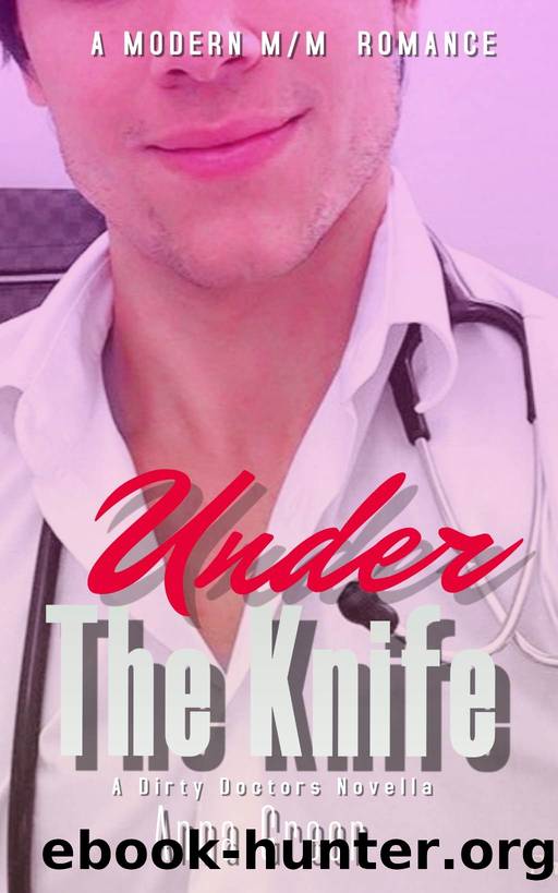 Under The Knife: A Modern MM Medical Romance by Anna Greer