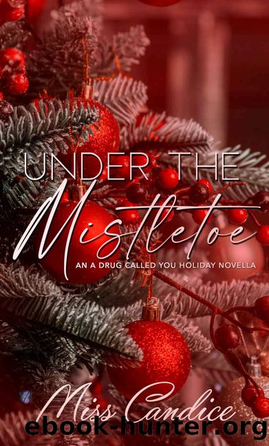 Under The Mistletoe: An A Drug Called You Holiday Novella by Miss Candice