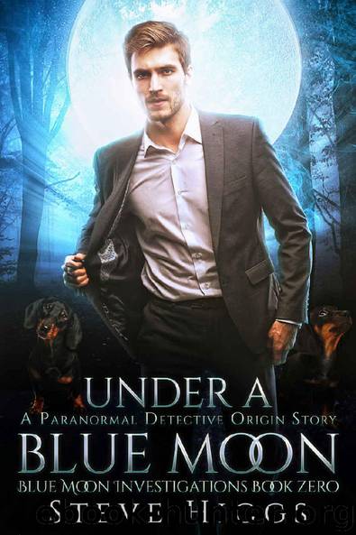 Under a Blue Moon: An Origin Story: Blue Moon Investigations Urban Fantasy Thriller Book 11 by steve higgs