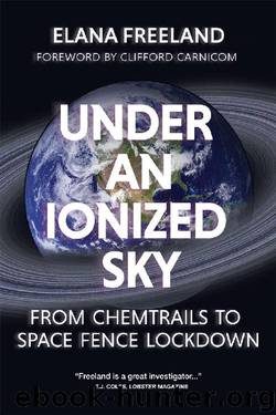Under an Ionized Sky: From Chemtrails to Space Fence Lockdown by Elana Freeland